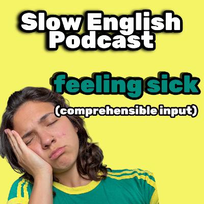 The WORST Sickness 🤧— SLOW English Podcast for Advanced C1-C2!  (comprehensible input)