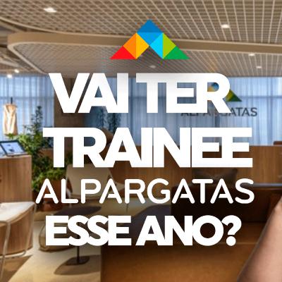 VAI TER TRAINEE DA ALPARGATAS ESSE ANO?