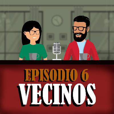 Ep. 6 - Vecinos