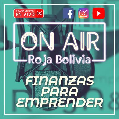 FINANZAS PARA EMPRENDEDORES - SEGUNDA TEMPORADA #RojaBoloviaOnAir