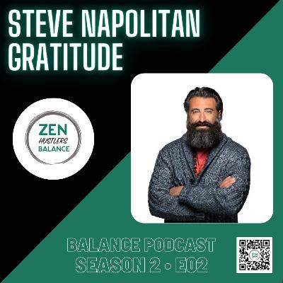 Gratitude with Steve Napolitan on Zen Hustlers Balance • S2E02 Gratitude with Steve Napolitan on Zen Hustlers Balance • S2E02