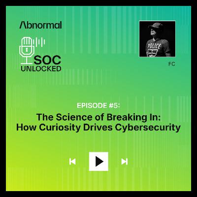 The Science of Breaking In: How Curiosity Drives Cybersecurity with FC