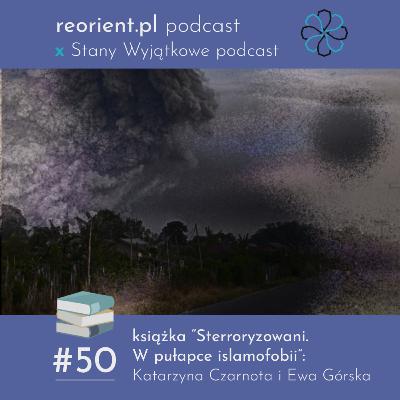 50. O książce “Sterroryzowani. W pułapce islamofobii”: Katarzyna Czarnota i Ewa Górska