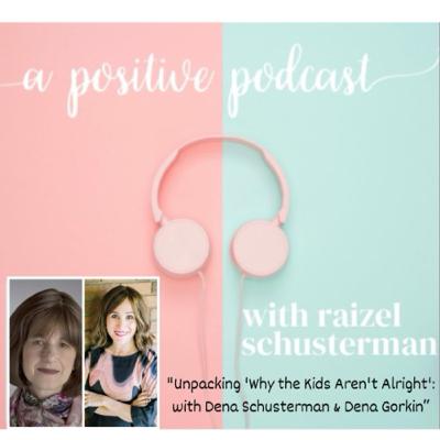 "Unpacking 'Why the Kids Aren't Alright': with Dena Schusterman & Dena Gorkin