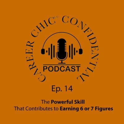 14: The Powerful Skill That Contributes to Earning 6 or 7 Figures 14: The Powerful Skill That Contributes to Earning 6 or 7 Figures