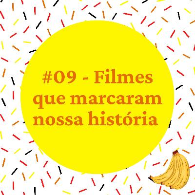 #09 - Filmes que marcaram nossa história