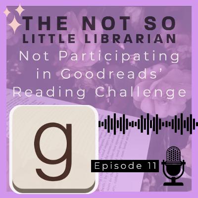 Ep11. Not Participating in Goodreads' Reading Challenge