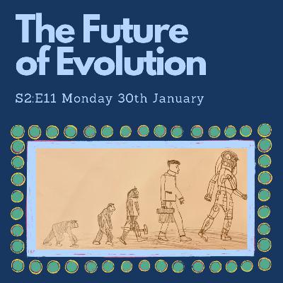 Episode 11- The Future of Evolution