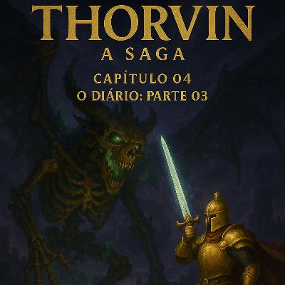 Episódio 04. Thorvin a Saga - O Diário (Parte 03)
