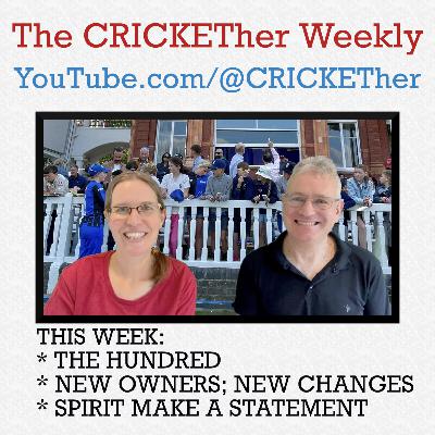 The CRICKETher Weekly – Episode 281: The Hundred; New Owners, New Changes; Spirit Make a Statement
