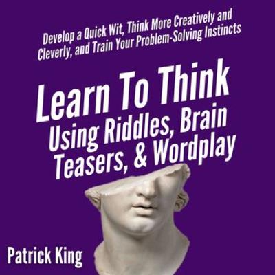 🤯 **Unlock Your Mind's Potential: Riddles That Will BLOW YOUR MIND! (Learn To Think Using Riddles by Patrick King)**