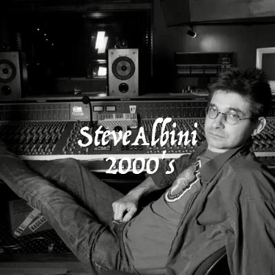 Steve Albini - 2000's