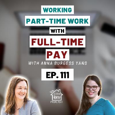 Working Part-Time Hours With Full-Time Pay, with Anna Burgess Yang, Ep. 111