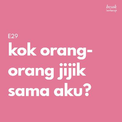 E29 Kok orang-orang jijik sama aku? E29 Kok orang-orang jijik sama aku?