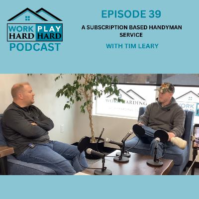 Ep. 39 - A Subscription Based Handyman Service - Conversation with owner Tim Leary