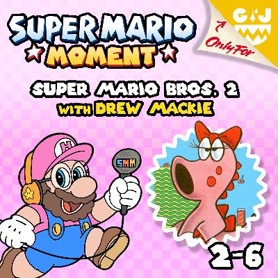 2-6 Super Mario Bros. 2 (with Drew Mackie) 2-6 Super Mario Bros. 2 (with Drew Mackie)