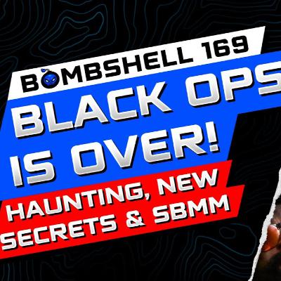 THE END OF BLACK OPS 6, SBMM, NEW BO7 REVEAL & HAUNTING EVENT UPDATE - BOMBSHELL EP 169 THE END OF BLACK OPS 6, SBMM, NEW BO7 REVEAL & HAUNTING EVENT UPDATE - BOMBSHELL EP 169
