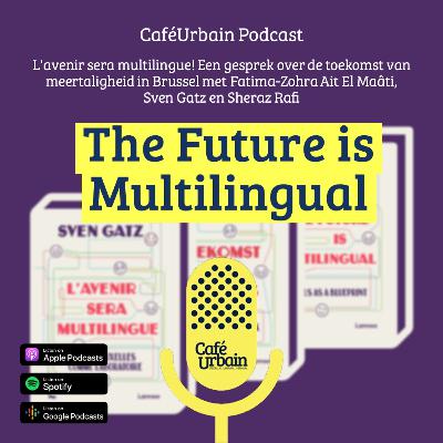 The Future is Multilingual - Fatima-Zohra Ait El Maâti - Sven Gatz - Sheraz Rafi - FR NL EN