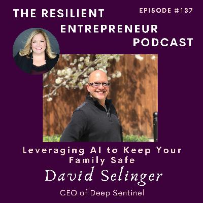 EP 137 | David Selinger - Leveraging AI to Keep Your Family Safe EP 137 | David Selinger - Leveraging AI to Keep Your Family Safe