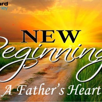 Sunday Sermon 15 June 2025 New Beginnings - A Father's Heart