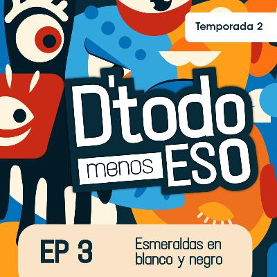 DeTodoMenosEso | Temp. 2 | Ep.3 Esmeraldas en blanco y negro