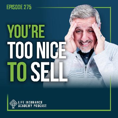 Selling Life Insurance: When You’re Losing Sales and Don't Know Why- You’re Too Nice