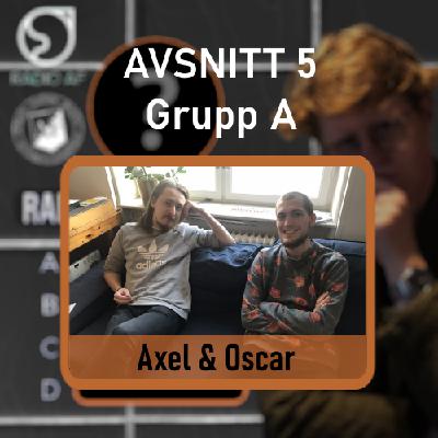 Avsnitt 5 - Grupp A - Axel & Oscar