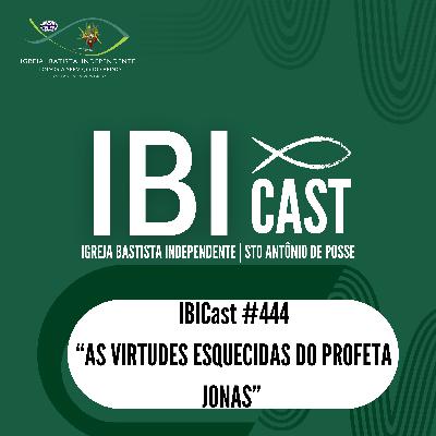 IBICast 444 - As virtudes esquecidas do profeta Jonas