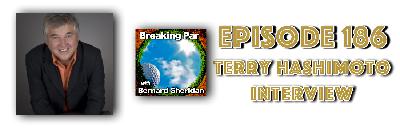 Breaking Par with Bernard Sheridan 186 Terry Hashimoto Interview