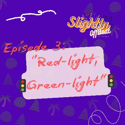 Ep3: "Red-light, Green-light"