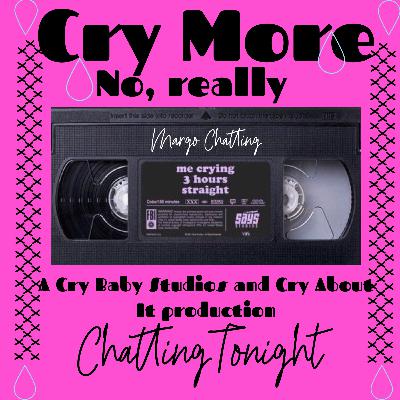 Cry More. Cry More.