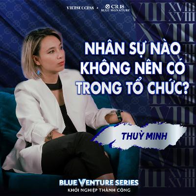 Thùy Minh | Ai cũng có thể bị thay thế, kể cả sếp | Blue Venture Series EP 11 Thùy Minh | Ai cũng có thể bị thay thế, kể cả sếp | Blue Venture Series EP 11