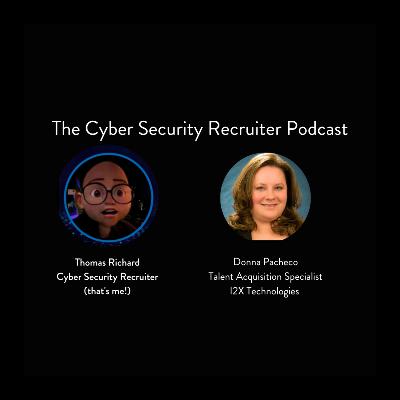 The Cyber Security Recruiter talks to Donna Pacheco, Talent Acquisition Specialist, I2X Technologies The Cyber Security Recruiter talks to Donna Pacheco, Talent Acquisition Specialist, I2X Technologies