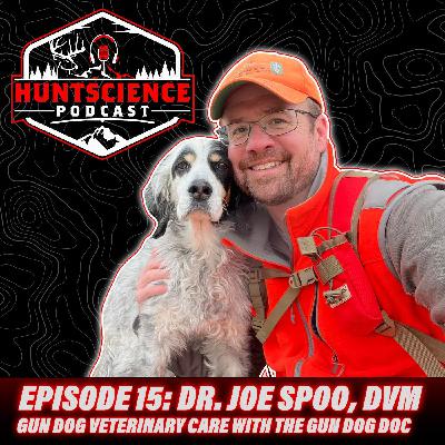 The HuntScience Podcast: Episode 15 - Dr. Joe Spoo, DVM - Gun Dog Health with the Gun Dog Doc - Part2