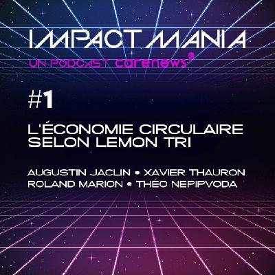 Impact Mania, l'économie circulaire selon Lemon Tri