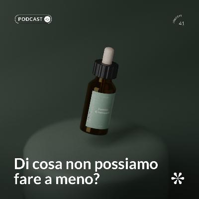 41 - Di cosa non possiamo fare a meno?