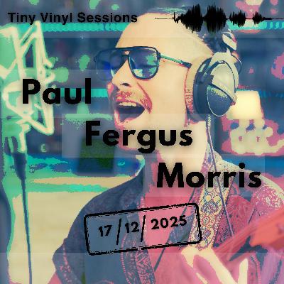 Tiny Vinyl Session #6 | Paul Fergus Morris