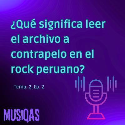 ¿Qué significa leer el archivo a contrapelo en el caso del rock peruano?