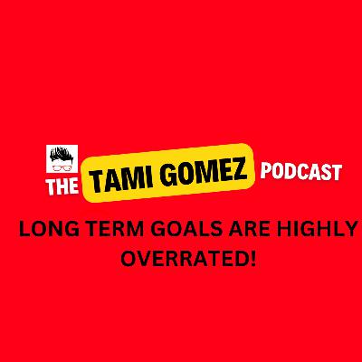 Long Term Goals Are Highly Overrated