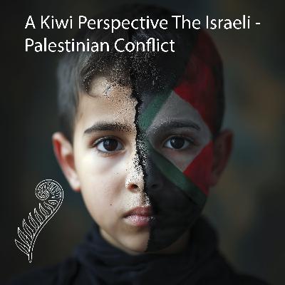 A Kiwi Perspective - The Israeli - Palestinian Conflict