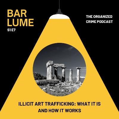 Ep. 7: llicit art trafficking- what it is and how it works