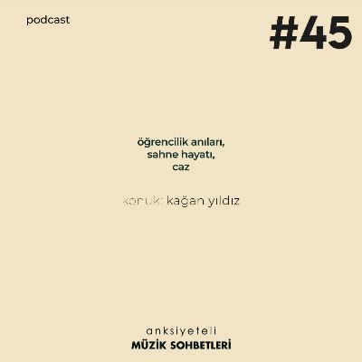 AMS #S1B45 (Konuk: Kağan Yıldız)