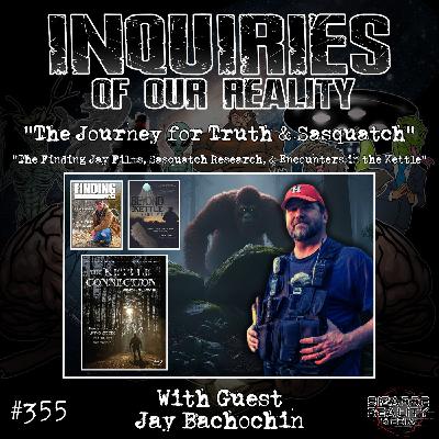 #355 "The Journey for Truth & Sasquatch" with Jay Bachochin #355 "The Journey for Truth & Sasquatch" with Jay Bachochin