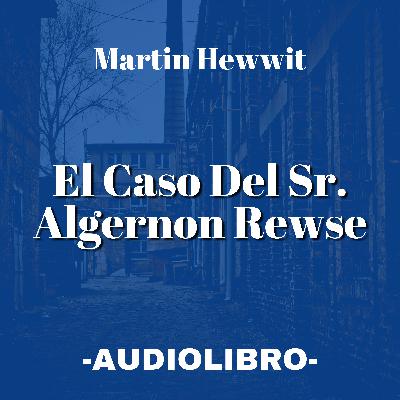 Detective Martin Hewitt: El Caso Del Sr. Algernon Rewse AUDIOLIBRO Arthur Morrison Español