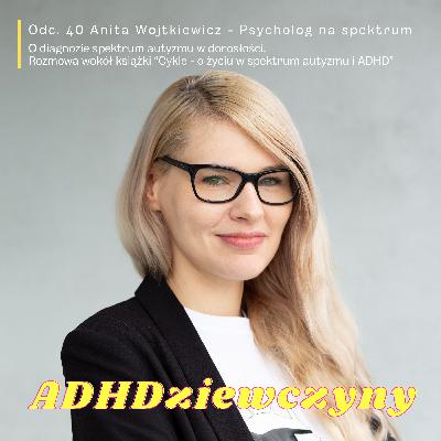 Anita Wojtkiewicz - Psycholog na spektrum. O diagnozie spektrum autyzmu w dorosłości. Rozmowa wokół książki “Cykle - o życiu w spektrum autyzmu i ADHD”