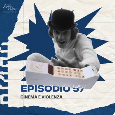 Episodio 57 - Cinema e violenza