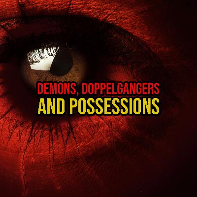 S5 Ep277: Episode 277: Demons, Doppelgangers and Possessions