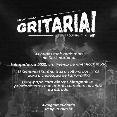 Programa Gritaria - Brigas entre músicos BR, Lollapalooza 2020, bate-papo com Marcos Mangoni [T2-E5]