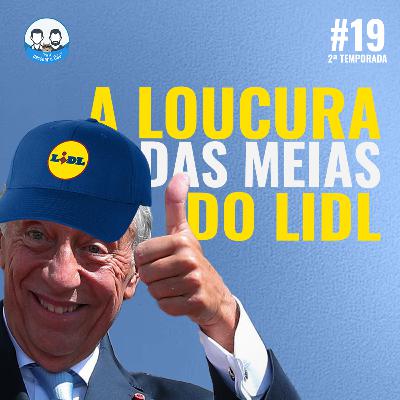 Episódio 19 - A loucura por umas meias do Lidl!
