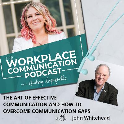 #134 - The Art of Effective Communication and How To Overcome Communication Gaps with John Whitehead